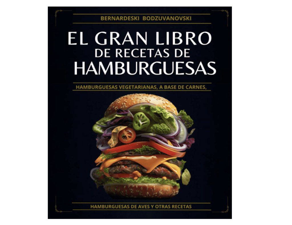 El gran libro de recetas de hamburguesas: Hamburguesas vegetarianas, a base de carnes, hamburguesas de aves y otras recetas